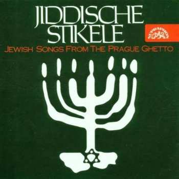 Album Various: Jiddische Stikele (Jewish Songs From The Prague Ghetto)