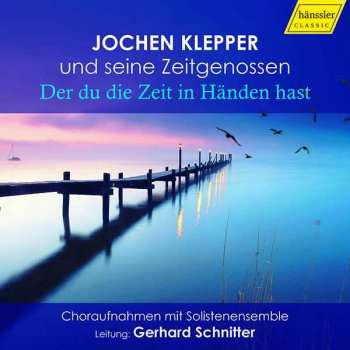 Various: Jochen Klepper Und Seine Zeitgenossen - "der Du Die Zeit In Händen Hast"