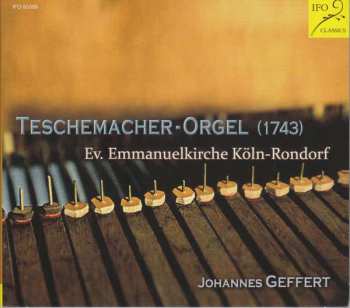 Various: Johannes Geffert Spielt Die Teschemacher Orgel Ev. Emmanuelkirche Köln-rondorf