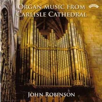 Various: John Robinson - Orgel Music From Carlisle Cathedral