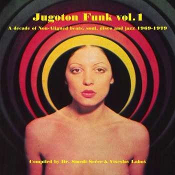 Various: Jugoton Funk Vol. 1 - A Decade Of Non-Aligned Beats, Soul, Disco And Jazz 1969-1979