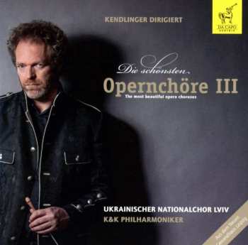Album Various: Kendlinger - Die Schönsten Opernchöre Iii