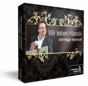 Album Various: Klassik Radio - Wir Lieben Klassik Mit Holger Wemhoff
