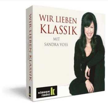 Album Various: Klassik Radio - Wir Lieben Klassik Mit Sandra Voss