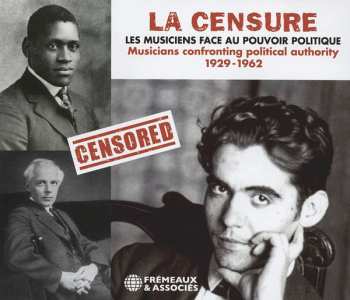 Various: la Censure - Les Musiciens Face Au Pouvoir Politique (Musicians Confronting Political Authority) 1929-1962