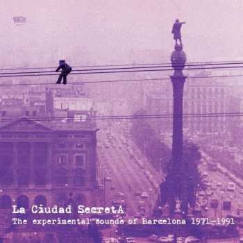 Album Various: La Ciudad Secreta. The Experimental Sounds Of Barcelona 1971-1991