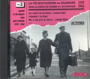 Various: La Vie Quotidienne En Chansons Sous La Drôle De Guerre Et L'occupation 1939 - 1944 (Vol. 2)
