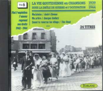 Various: La Vie Quotidienne En Chansons Sous La Drôle de Guerre Et L'Occupation 1939 - 1944 (Vol. 6)