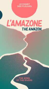 Album Various: L’Amazone - Le Chant Des Fleuves (The Amazon - The Song Of The Rivers)