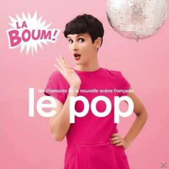 CD Various: Le Pop - La Boum! - Les Chansons De La Nouvelle Scène Française 375513