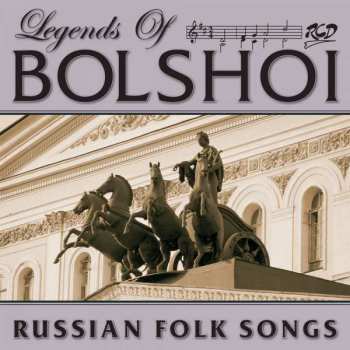 Various: Legends Of Bolshoi - Russian Folk Songs