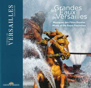 CD Various: Les Grandes Eaux De Versailles (Musiques Des Fêtes Royales) 317264