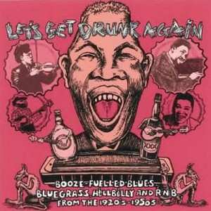 Album Various: Let's Get Drunk Again (Booze Fuelled Blues, Bluegrass, Hillbilly And R'n'B From The 1920s-1950s)