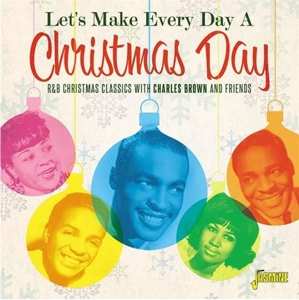 Various: Let's Make Every Day A Christmas Day (R&B Christmas Classics With Charles Brown And Friends)