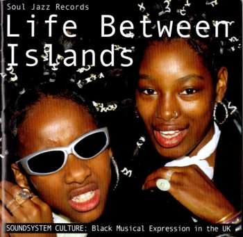 2CD Various: Life Between Islands (Soundsystem Culture: Black Musical Expression In The UK) 419406