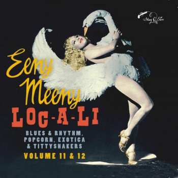 Various: Loc-A-Li & Eeny Meeny (Blues & Rhythm, Popcorn, Exotica & Tittyshakers)