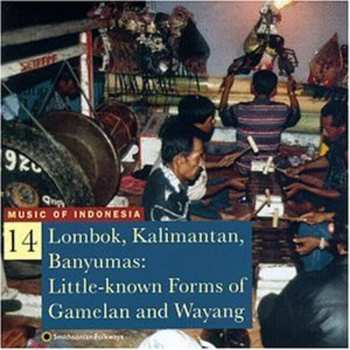 Album Various: Lombok, Kalimantan, Banyumas: Little-Known Forms Of Gamelan And Wayang