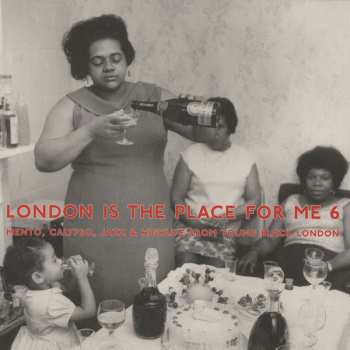Album Various: London Is The Place For Me 6 (Mento, Calypso, Jazz & Highlife From Young Black London)