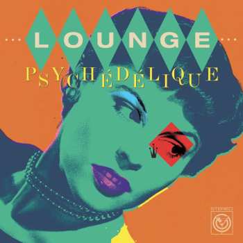 CD Various: Lounge Psych​é​d​é​lique (The Best Of Lounge & Exotica 1954​-​2022) 530553