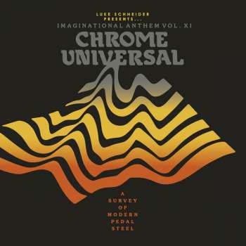 LP Various: Luke Schneider Presents... Imaginational Anthem Vol. XI: Chrome Universal - A Survey Of Modern Pedal Steel 432921