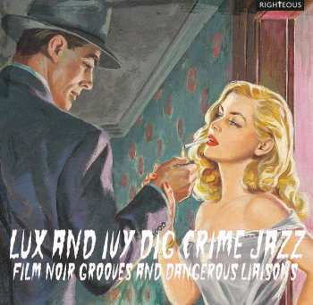 Various: Lux And Ivy Dig Crime Jazz (Film Noir Grooves And Dangerous Liaisons)
