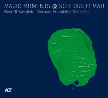 Album Various: Magic Moments @ Schloss Elmau Best Of Swedish-German Friendship