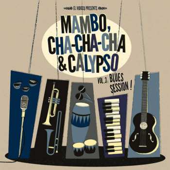 Album Various: Mambo, Cha Cha Cha & Calypso Vol 3: Blues Session!