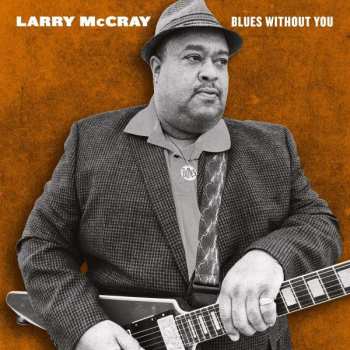 2LP Larry McCray: Blues Without You 495145
