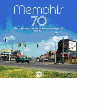 Various: Memphis 70 (The City's Funk And Soul In The Decade After Otis 1968-1978)