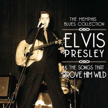 Album Various: Memphis Blues Collection - Elvis Presley & The Songs That Drove Him Wild