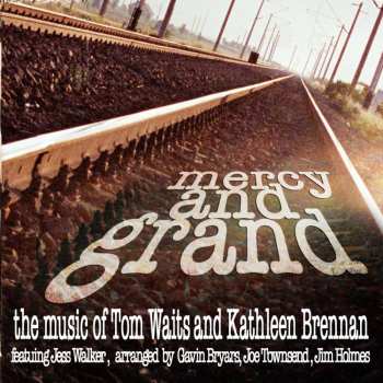 Album Various: Mercy And Grand: The Music Of Tom Waits & Kathleen Brennan: Live 2008