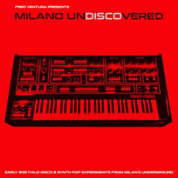 Album Various: Milano Undiscovered [Early 80s Italo Disco & Synth Pop Experiments From Milan's Underground]