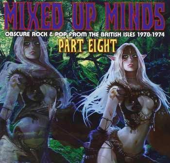 Various: Mixed Up Minds Part Eight (Obscure Rock & Pop From The British Isles 1970-1974)