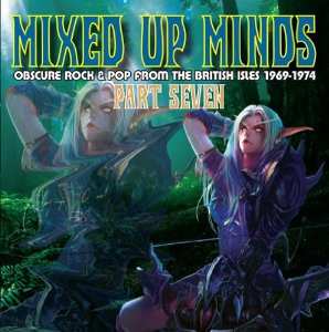 Various: Mixed Up Minds Part Seven (Obscure Rock & Pop From The British Isles 1969 - 1974)