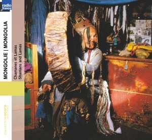 Album Various: Mongolie • Chamanes Et Lamas