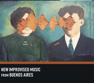 Album Various: New Improvised Music From Buenos Aires