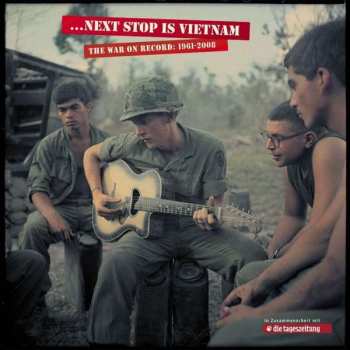 Album Various: ... Next Stop Is Vietnam - The War On Record, 1961-2008