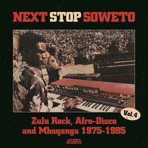Album Various: Next Stop Soweto Vol. 4 (Zulu Rock, Afro-Disco And Mbaqanga 1975-1985)