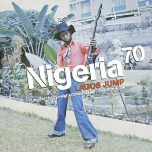 Various: Nigeria 70 (Lagos Jump: Original Heavyweight Afrobeat, Highlife & Afro-Funk)