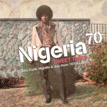 Album Various: Nigeria 70 (Sweet Times: Afro-Funk, Highlife & Juju From 1970s Lagos)
