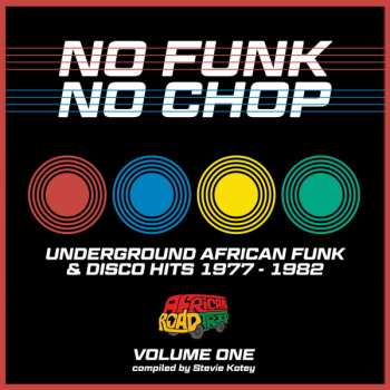 Various: No Funk, No Chop - Volume One (Underground African Funk & Disco Hits 1977 - 1982)