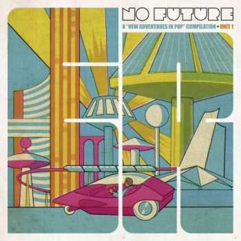 Album Various: No Future: A "New Adventures In Pop" Compilation - Unit 1