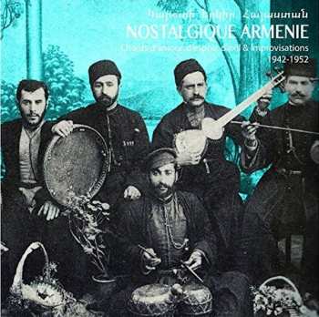 Album Various: Nostalgique Armenie : Chants D'Amour, D'Espoir, D'Exil & Improvisations 1942-1952