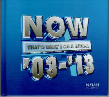 Album Various: Now That's What I Call Music '03-'13: 40 Years Volume 3 2003-2013