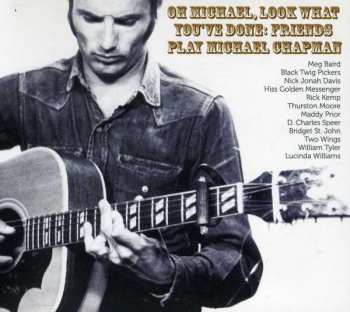 Album Various: Oh Michael, Look What You've Done: Friends Play Michael Chapman