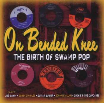 Various: On Bended Knee (The Birth Of Swamp Pop)