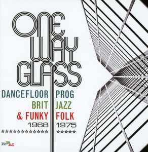 Album Various: One Way Glass (Dancefloor Prog, Brit Jazz & Funky Folk 1968-1975)