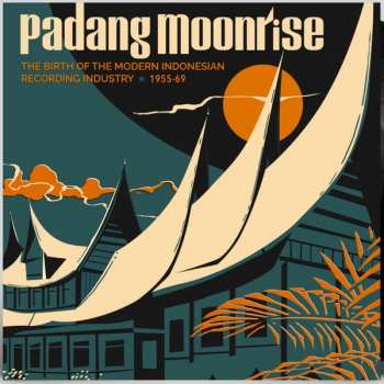 Album Various: Padang Moonrise (The Birth Of The Modern Indonesian Recording Industry ⋆ 1955-69)