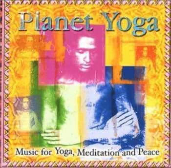 Album Various: Planet Yoga: Music For Yoga, Meditation And Peace