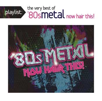 Album Various: Playlist: The Very Best '80s Metal Now Hair This!